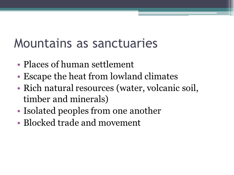 Mountains as sanctuaries Places of human settlement Escape the heat from lowland climates Rich